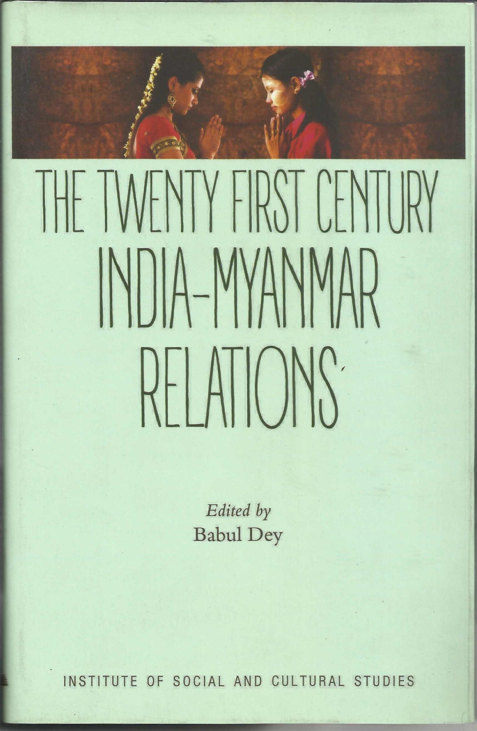 The Twenty First Century India-Myanmar Relations