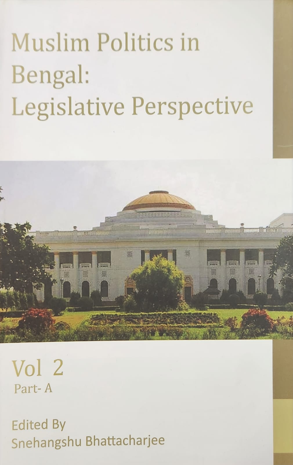 Muslim Politics In Bengal :  Legislative PerspectiveVol 2 Part A