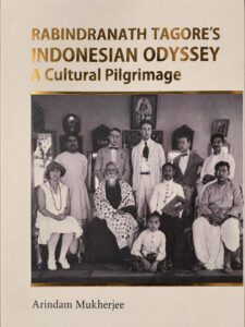 RABINDRANATH TAGORE’S INDONESIAN ODYSSEY A Cultural Pilgrimage